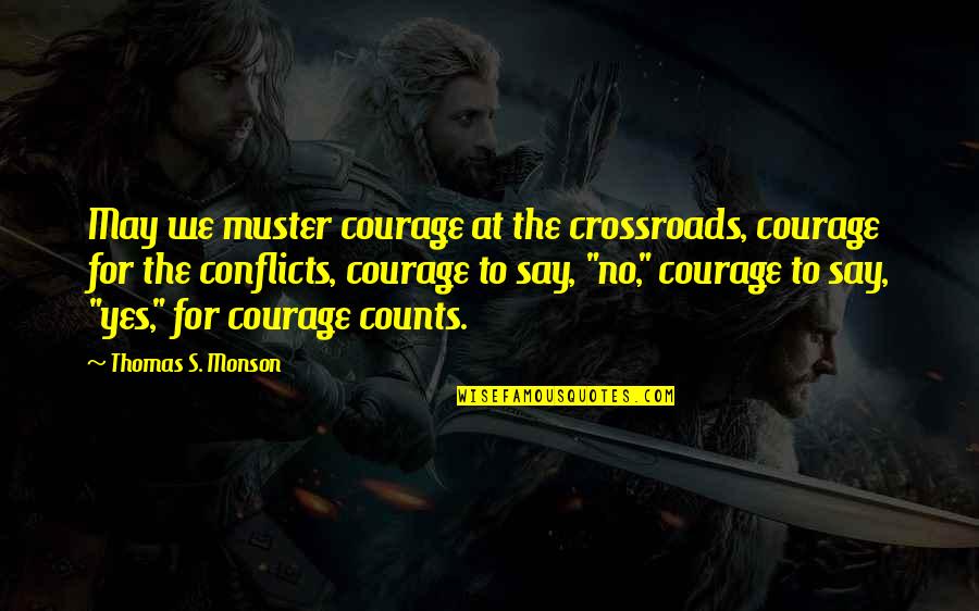 O'kadhal Kanmani Quotes By Thomas S. Monson: May we muster courage at the crossroads, courage