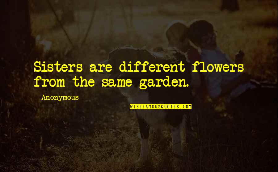 Okadigbo Quotes By Anonymous: Sisters are different flowers from the same garden.