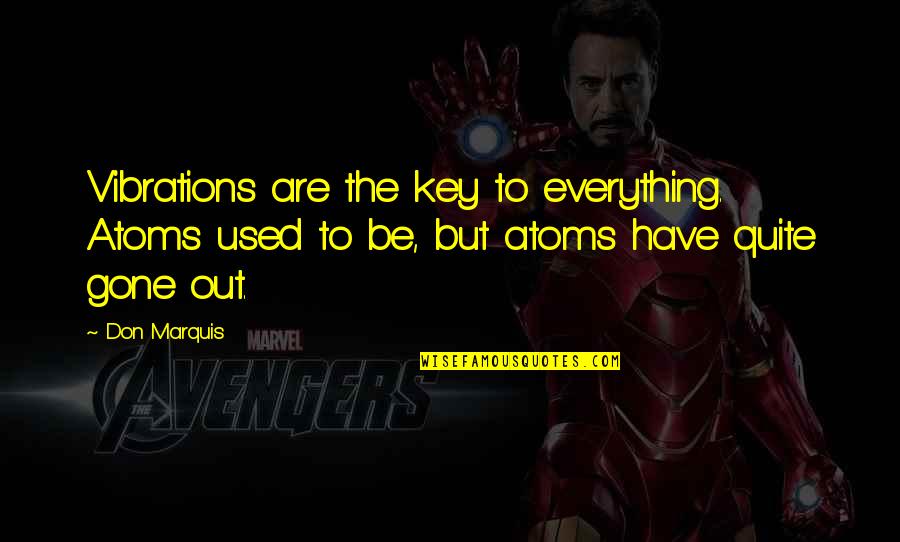 Okafor Quotes By Don Marquis: Vibrations are the key to everything. Atoms used Okafor Quotes By Don Marquis: Vibrations are the key to everything. Atoms used