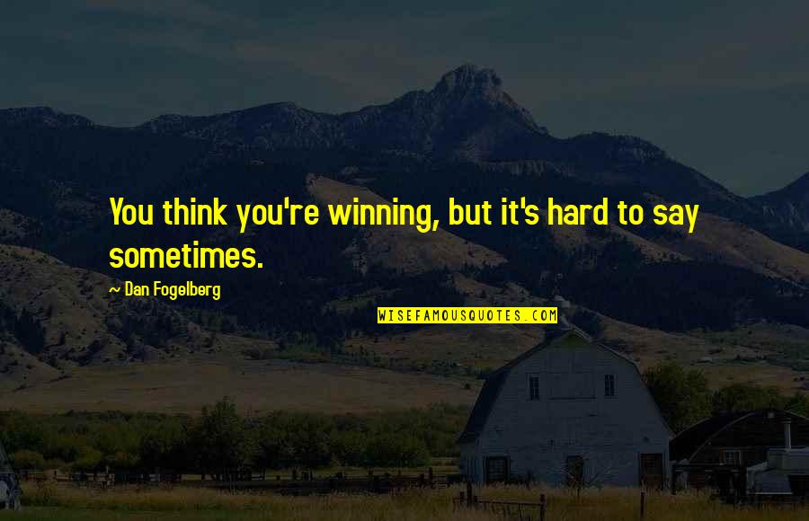 Okagbue Uyanwa Quotes By Dan Fogelberg: You think you're winning, but it's hard to