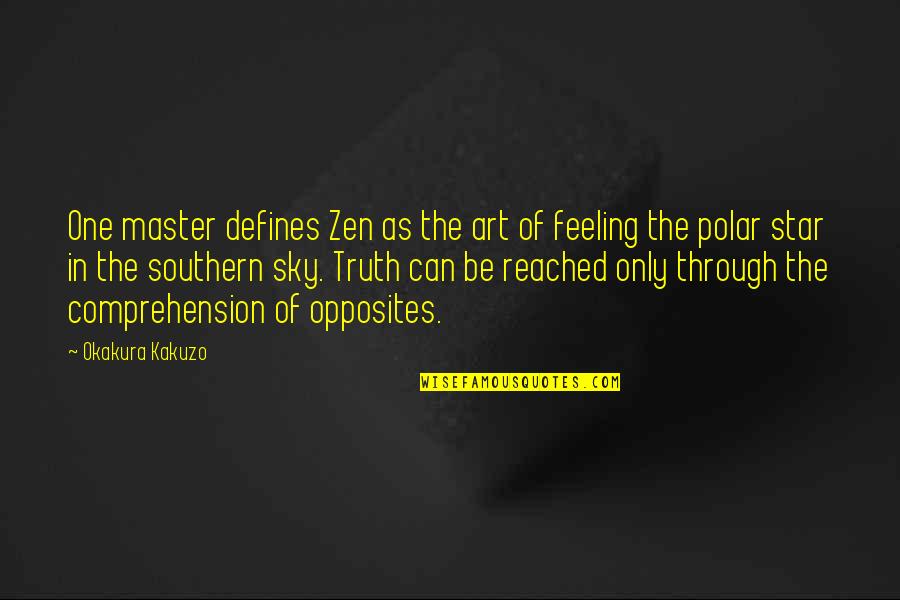 Okakura Kakuzo Quotes By Okakura Kakuzo: One master defines Zen as the art of