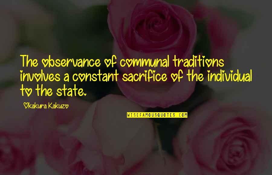 Okakura Kakuzo Quotes By Okakura Kakuzo: The observance of communal traditions involves a constant