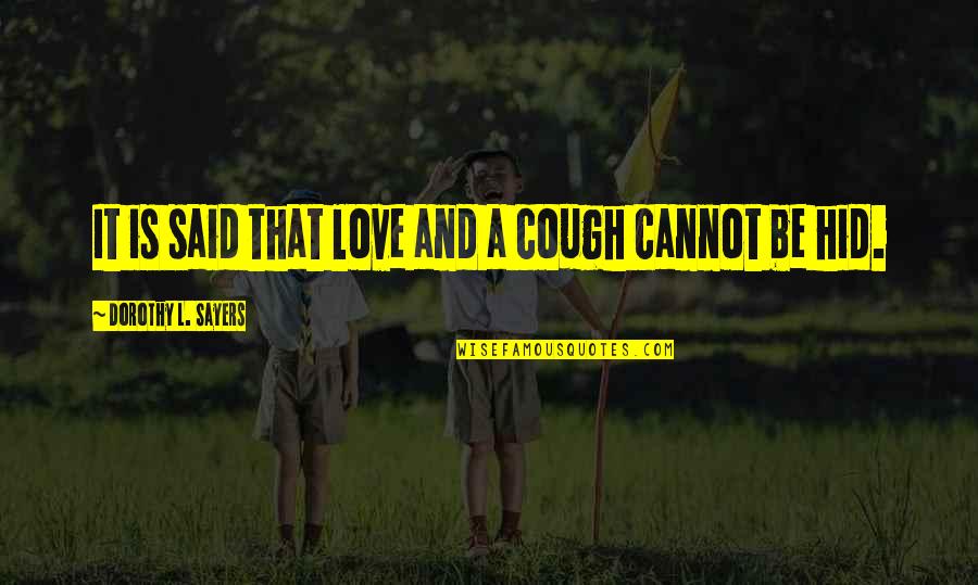 Okama Gamesphere Quotes By Dorothy L. Sayers: It is said that love and a cough Okama Gamesphere Quotes By Dorothy L. Sayers: It is said that love and a cough