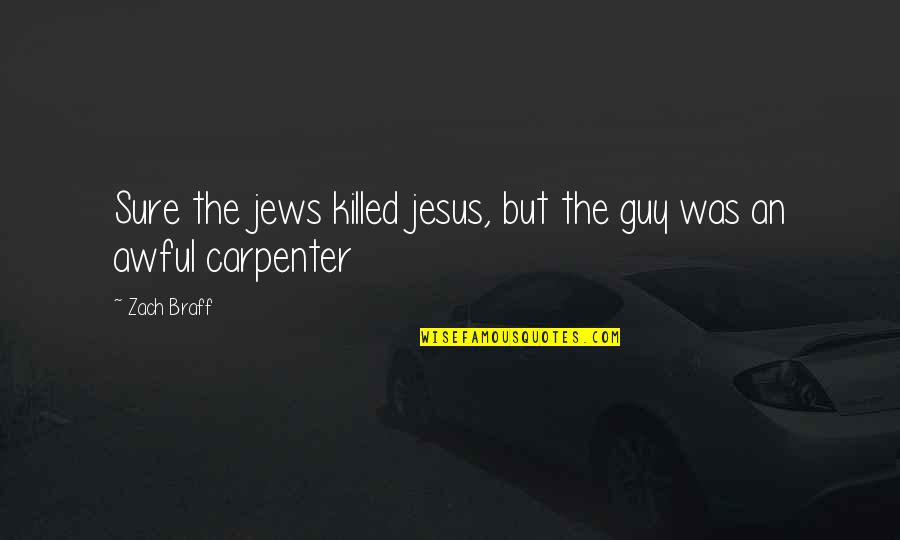 Okaman Quotes By Zach Braff: Sure the jews killed jesus, but the guy