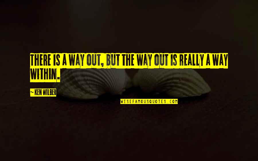 Okami Shindo Quotes By Ken Wilber: There is a way out, but the way