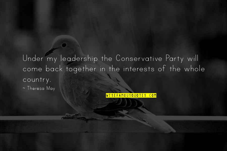Okamoto Grinder Quotes By Theresa May: Under my leadership the Conservative Party will come Okamoto Grinder Quotes By Theresa May: Under my leadership the Conservative Party will come