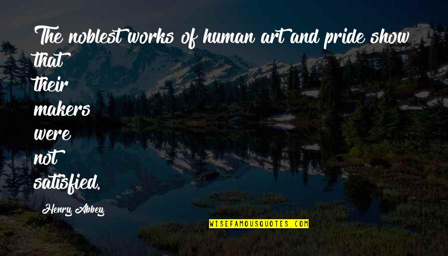 Okanagan Canada Quotes By Henry Abbey: The noblest works of human art and pride