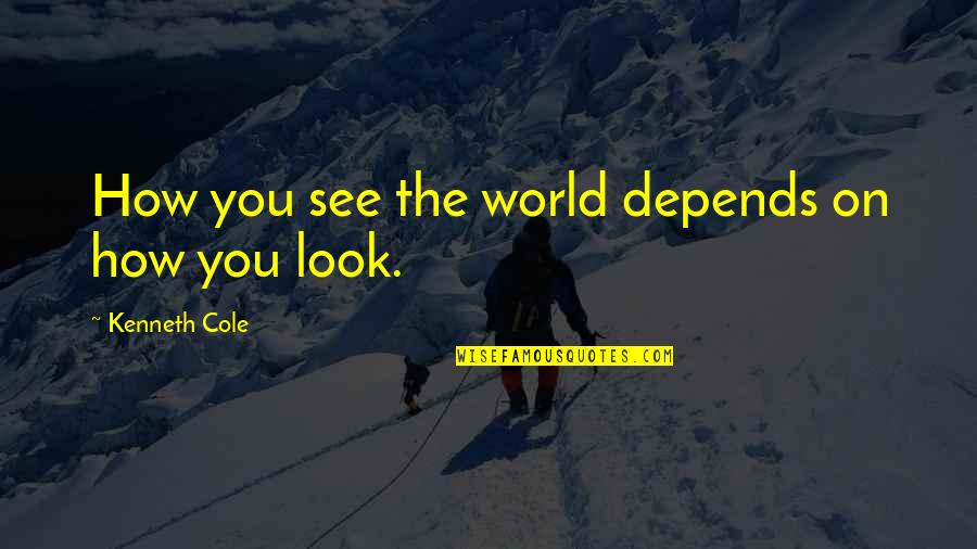 Okane And Monssen Quotes By Kenneth Cole: How you see the world depends on how Okane And Monssen Quotes By Kenneth Cole: How you see the world depends on how