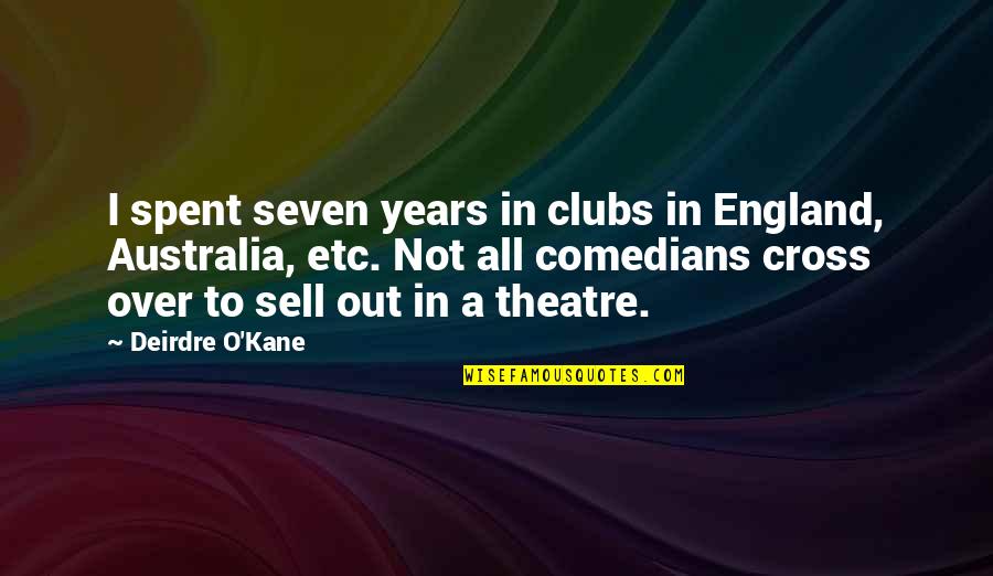 O'kane Quotes By Deirdre O'Kane: I spent seven years in clubs in England,