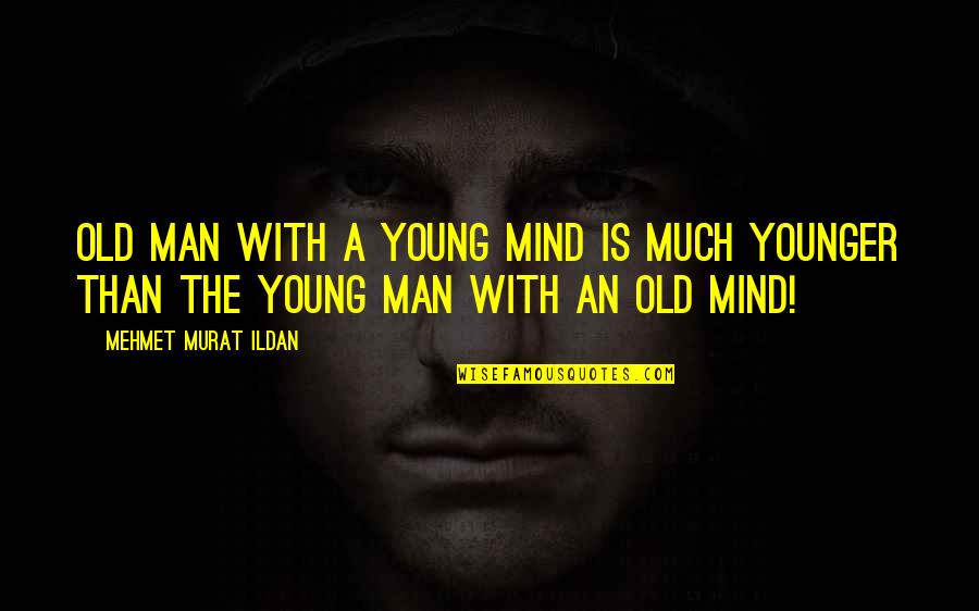 Okane Sushi Quotes By Mehmet Murat Ildan: Old man with a young mind is much