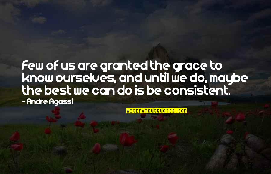 Okaro White Quotes By Andre Agassi: Few of us are granted the grace to Okaro White Quotes By Andre Agassi: Few of us are granted the grace to