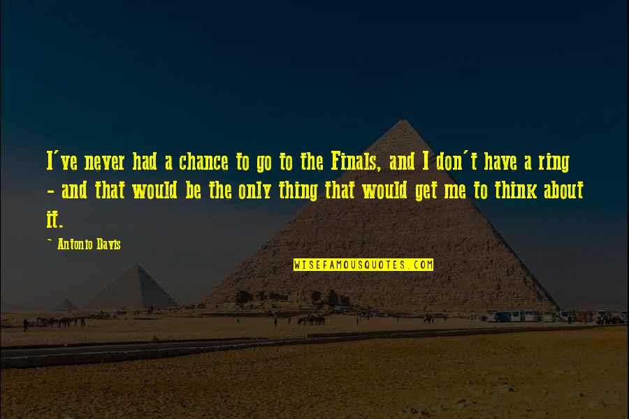 Okaro White Quotes By Antonio Davis: I've never had a chance to go to Okaro White Quotes By Antonio Davis: I've never had a chance to go to