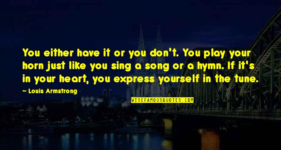 Okatibbee Quotes By Louis Armstrong: You either have it or you don't. You Okatibbee Quotes By Louis Armstrong: You either have it or you don't. You