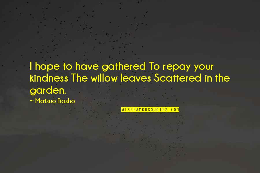 Okawa Bend Quotes By Matsuo Basho: I hope to have gathered To repay your