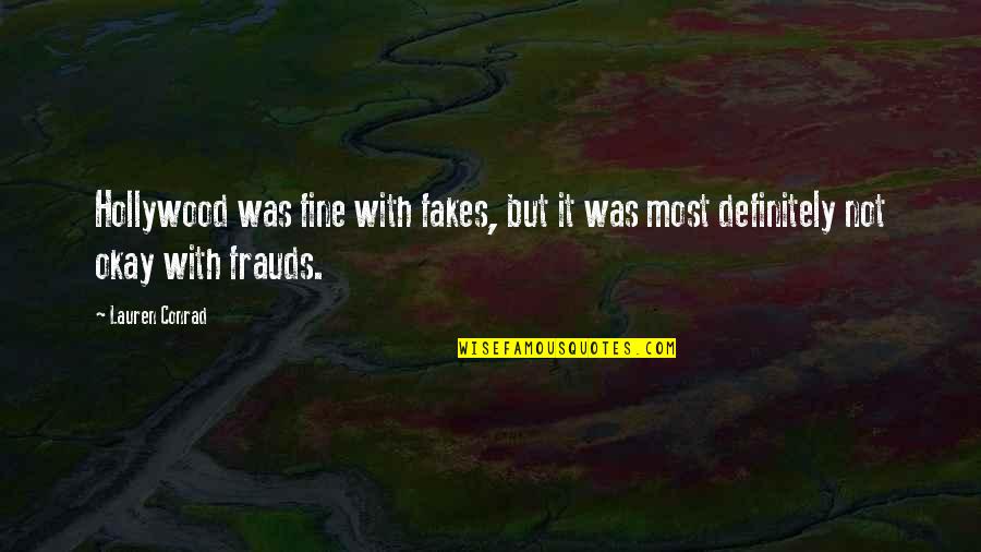 Okay Fine Quotes By Lauren Conrad: Hollywood was fine with fakes, but it was