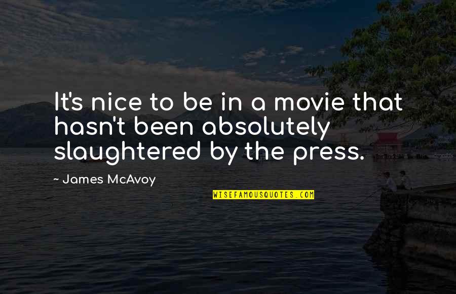Okay For Now Quotes By James McAvoy: It's nice to be in a movie that