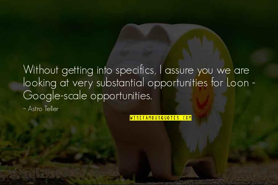 Okay Google Quotes By Astro Teller: Without getting into specifics, I assure you we Okay Google Quotes By Astro Teller: Without getting into specifics, I assure you we