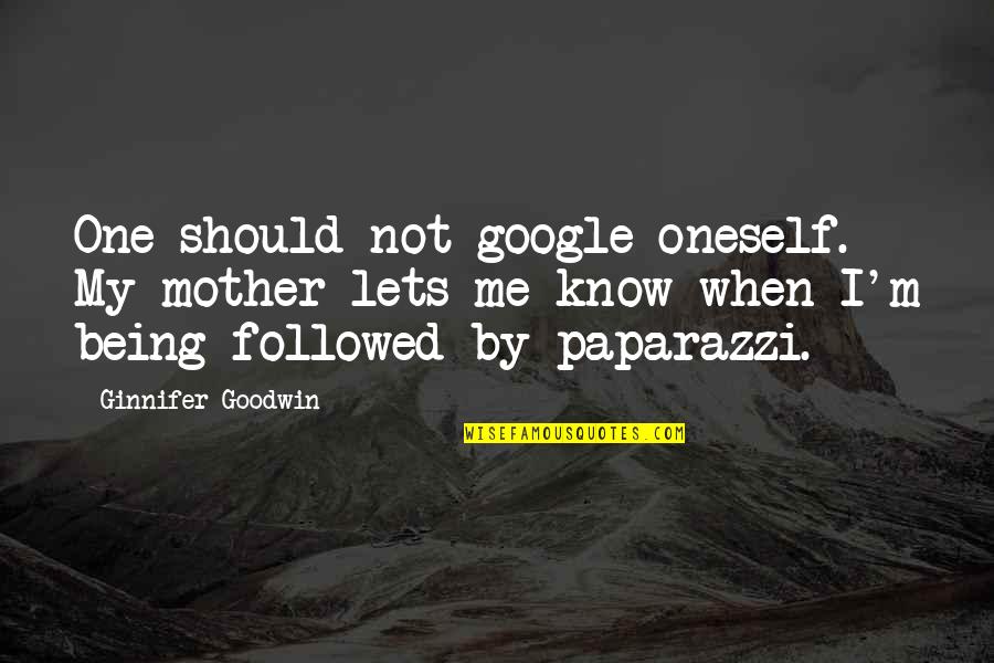Okay Google Quotes By Ginnifer Goodwin: One should not google oneself. My mother lets Okay Google Quotes By Ginnifer Goodwin: One should not google oneself. My mother lets