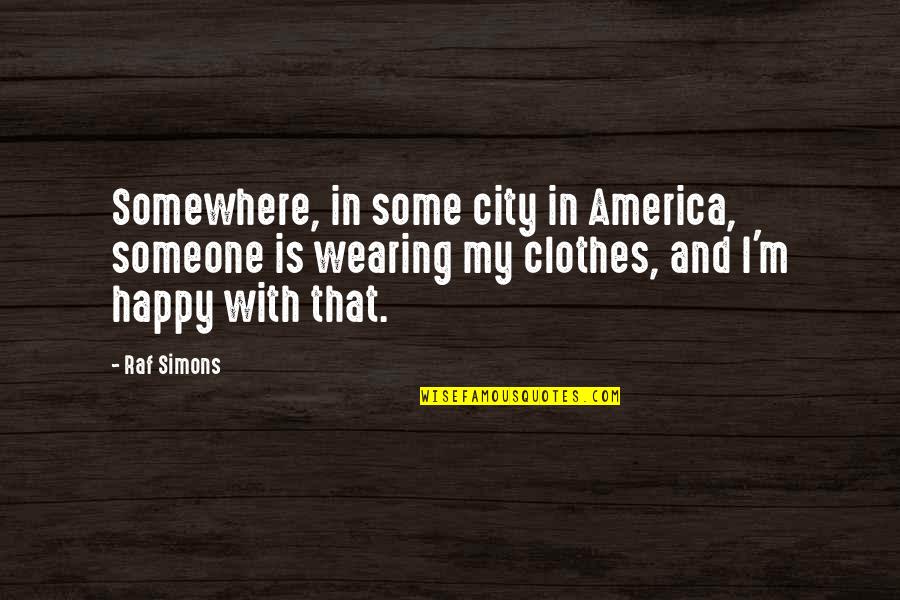 Okayama Sushi Quotes By Raf Simons: Somewhere, in some city in America, someone is Okayama Sushi Quotes By Raf Simons: Somewhere, in some city in America, someone is