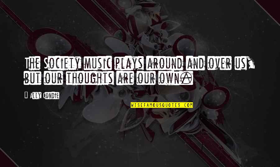 Okayiwaswrong Quotes By Ally Condie: The Society music plays around and over us,