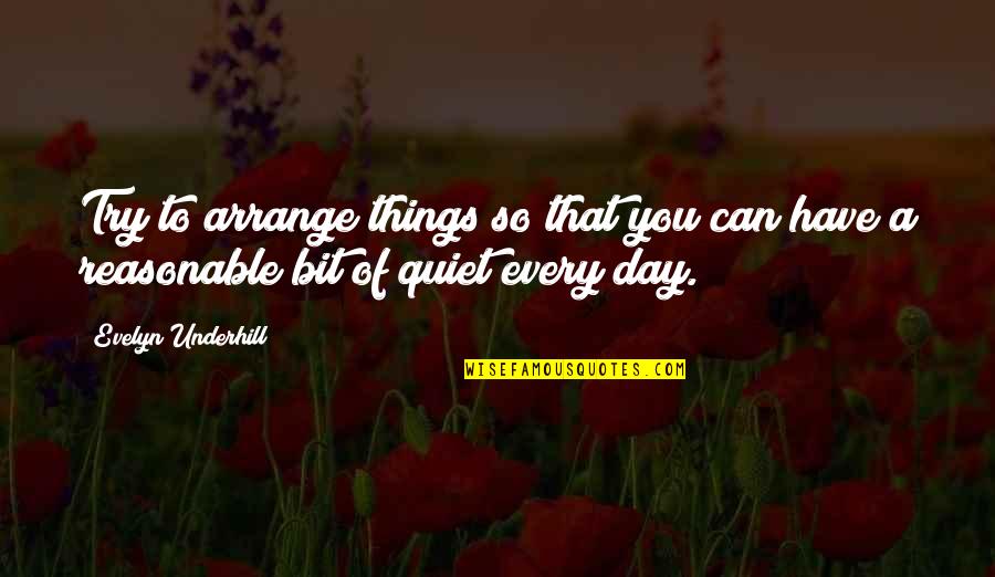 Okayiwaswrong Quotes By Evelyn Underhill: Try to arrange things so that you can