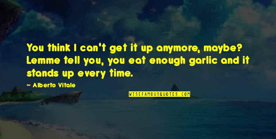Okazaki Clannad Quotes By Alberto Vitale: You think I can't get it up anymore, Okazaki Clannad Quotes By Alberto Vitale: You think I can't get it up anymore,