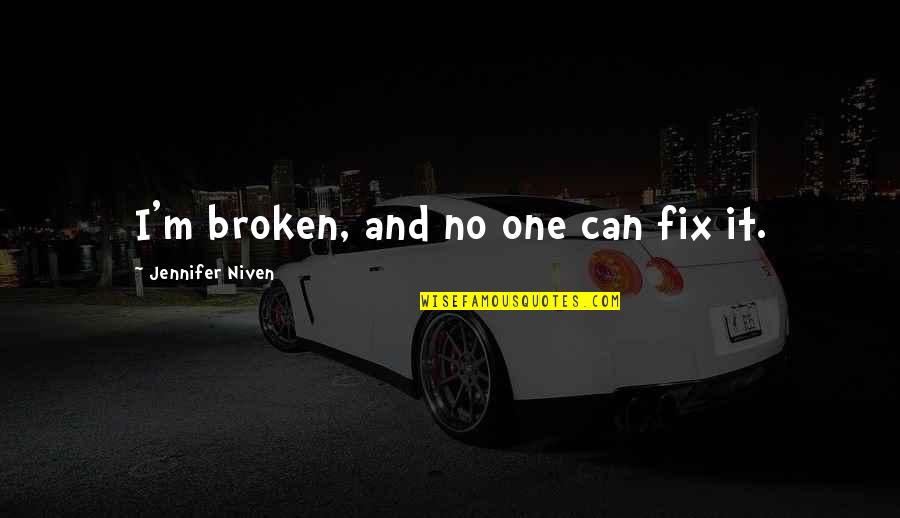 Okazaki Shinichi Quotes By Jennifer Niven: I'm broken, and no one can fix it.