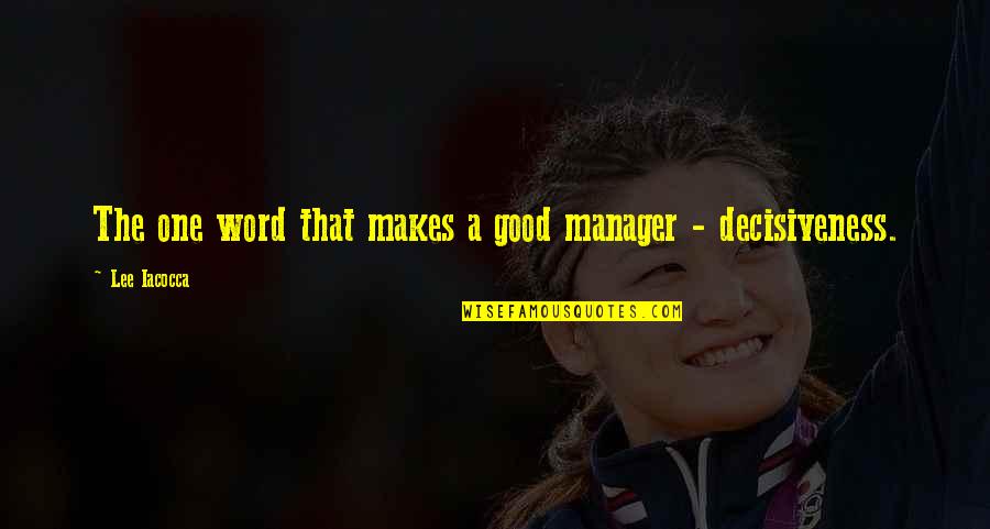 Okazuri Quotes By Lee Iacocca: The one word that makes a good manager