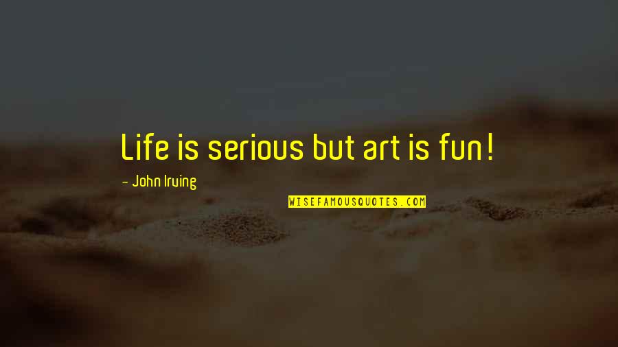 Okc Thunder Up Quotes By John Irving: Life is serious but art is fun!