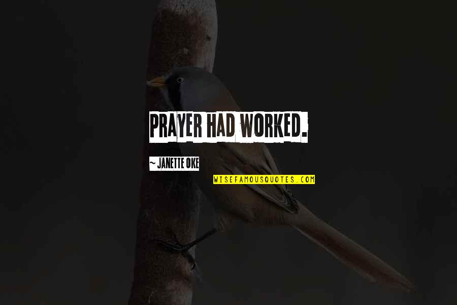 Oke Quotes By Janette Oke: Prayer had worked. Oke Quotes By Janette Oke: Prayer had worked.