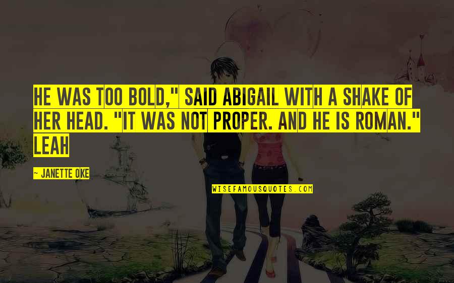 Oke Quotes By Janette Oke: He was too bold," said Abigail with a Oke Quotes By Janette Oke: He was too bold," said Abigail with a