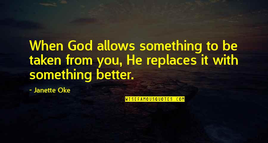 Oke Quotes By Janette Oke: When God allows something to be taken from