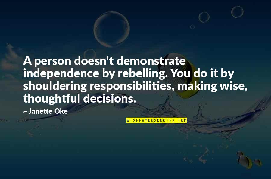 Oke Quotes By Janette Oke: A person doesn't demonstrate independence by rebelling. You
