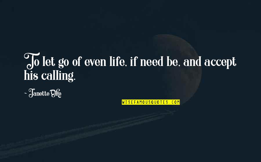 Oke Quotes By Janette Oke: To let go of even life, if need