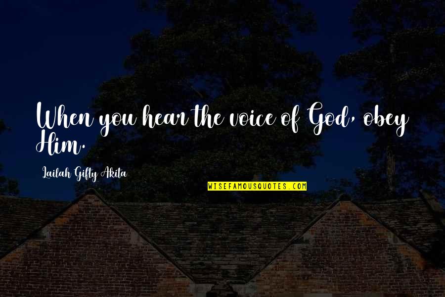 Okechukwu Uche Quotes By Lailah Gifty Akita: When you hear the voice of God, obey Okechukwu Uche Quotes By Lailah Gifty Akita: When you hear the voice of God, obey