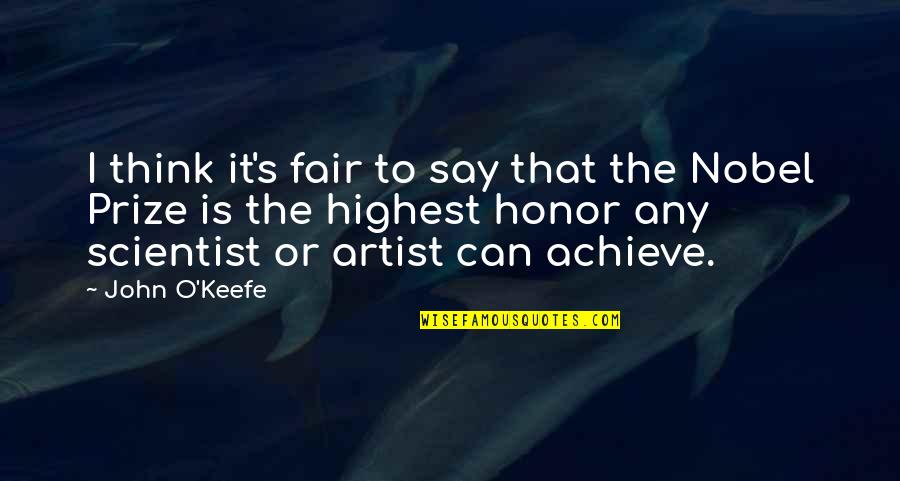 O'keefe Quotes By John O'Keefe: I think it's fair to say that the O'keefe Quotes By John O'Keefe: I think it's fair to say that the