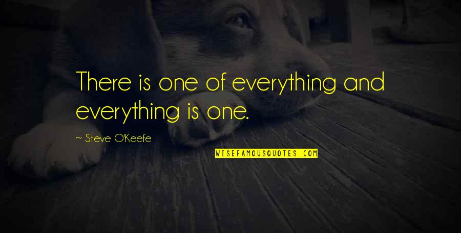 O'keefe Quotes By Steve O'Keefe: There is one of everything and everything is