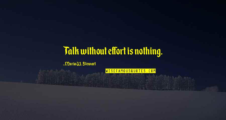 Okej Radio Quotes By Maria W. Stewart: Talk without effort is nothing. Okej Radio Quotes By Maria W. Stewart: Talk without effort is nothing.