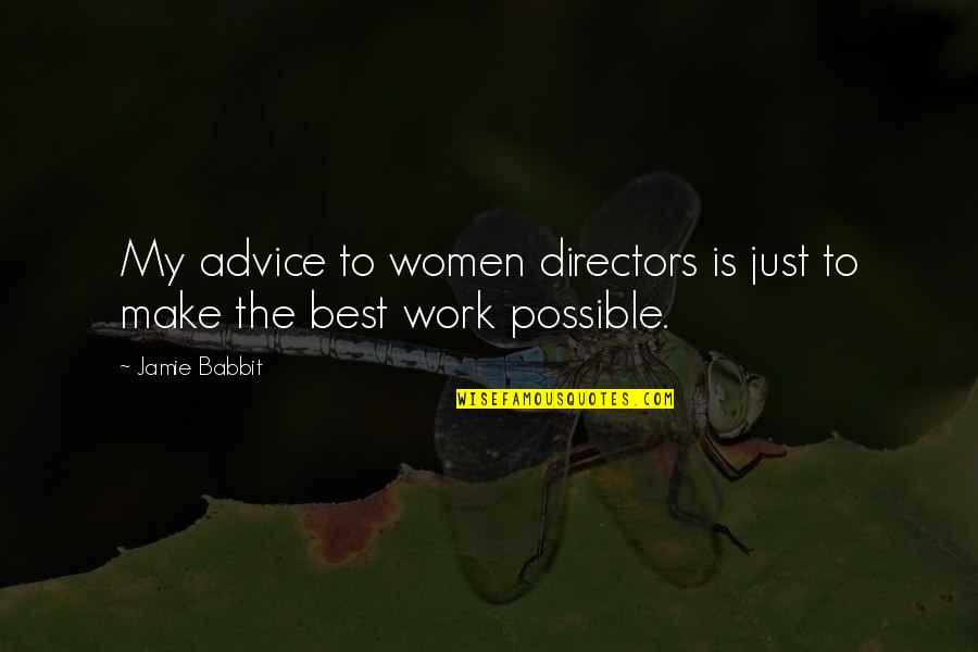 Okelley And Sorohan Quotes By Jamie Babbit: My advice to women directors is just to