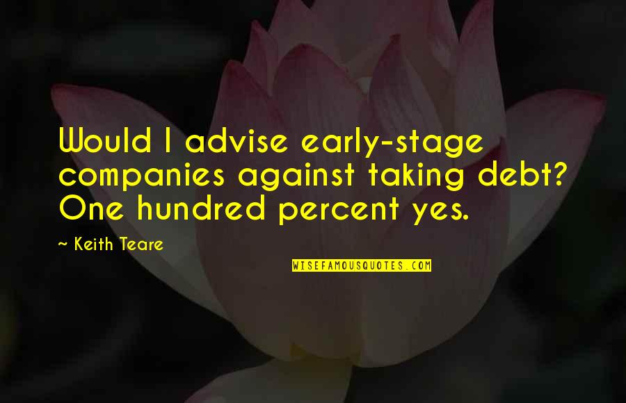 Okemah Quotes By Keith Teare: Would I advise early-stage companies against taking debt?