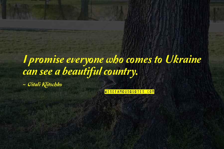 Okena Quotes By Vitali Klitschko: I promise everyone who comes to Ukraine can