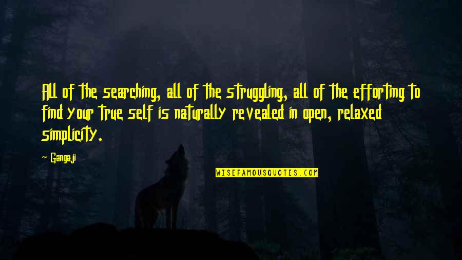 Okendama Quotes By Gangaji: All of the searching, all of the struggling,