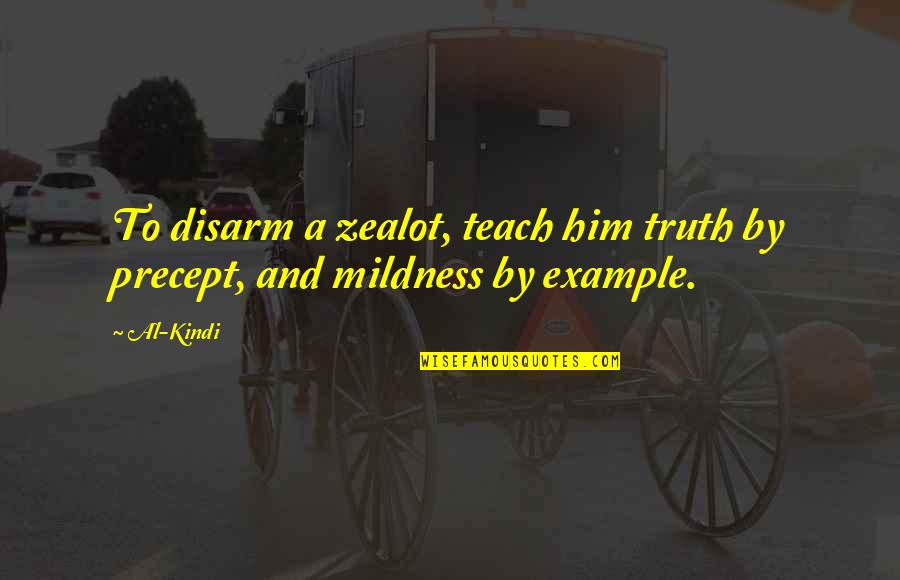 Okeng Quotes By Al-Kindi: To disarm a zealot, teach him truth by