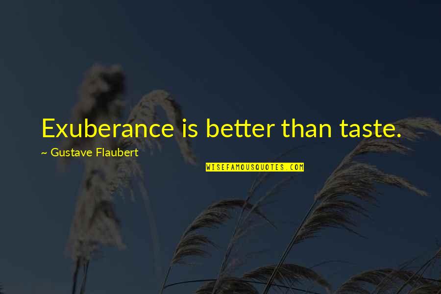 Okentes Quotes By Gustave Flaubert: Exuberance is better than taste.