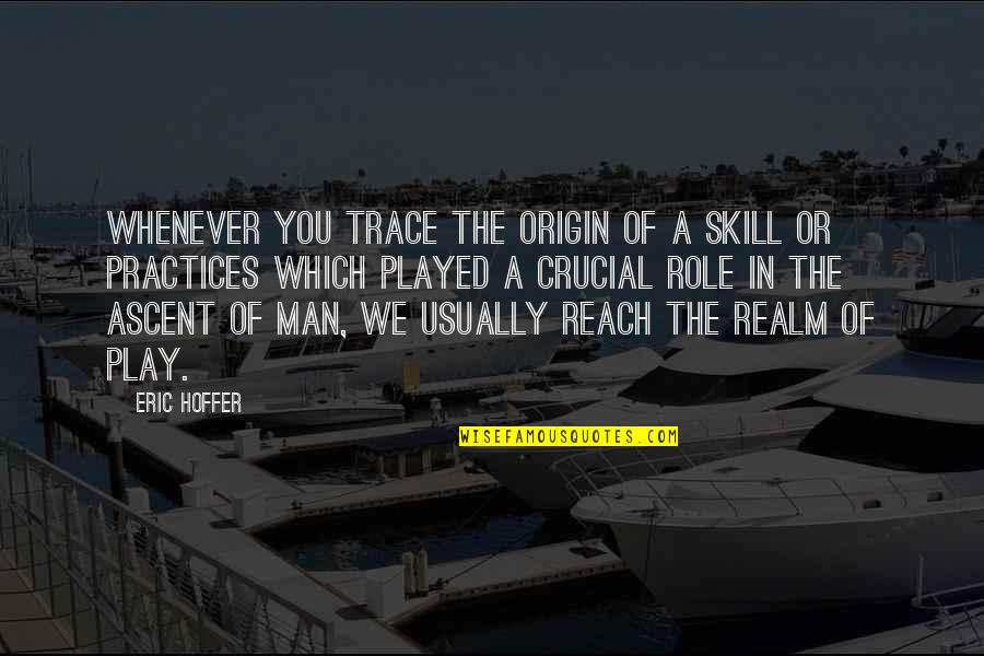 Okeowo Olu Quotes By Eric Hoffer: Whenever you trace the origin of a skill Okeowo Olu Quotes By Eric Hoffer: Whenever you trace the origin of a skill
