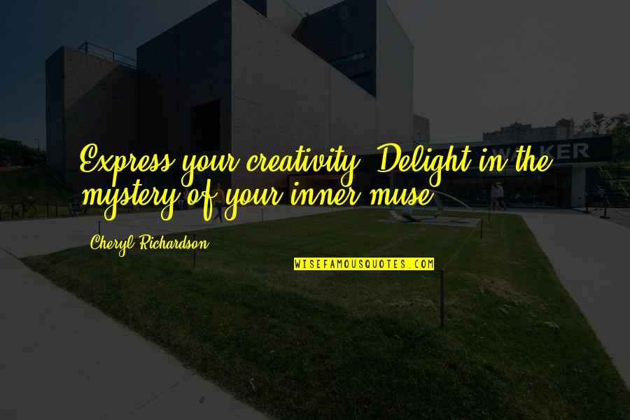 Okeri Collection Quotes By Cheryl Richardson: Express your creativity. Delight in the mystery of Okeri Collection Quotes By Cheryl Richardson: Express your creativity. Delight in the mystery of