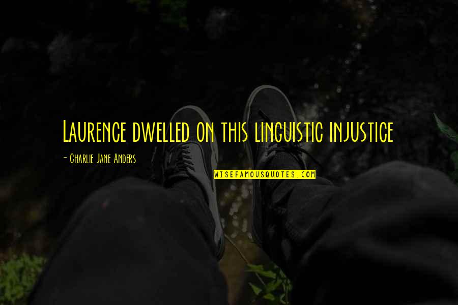 Okerlund And Hogan Quotes By Charlie Jane Anders: Laurence dwelled on this linguistic injustice