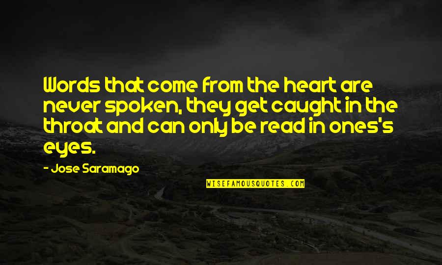 Okey Dokey Quotes By Jose Saramago: Words that come from the heart are never