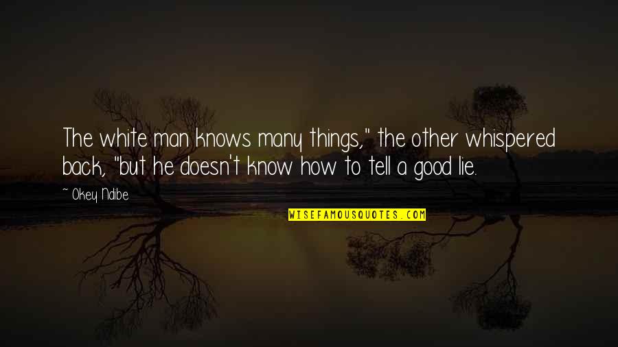 Okey Quotes By Okey Ndibe: The white man knows many things," the other Okey Quotes By Okey Ndibe: The white man knows many things," the other