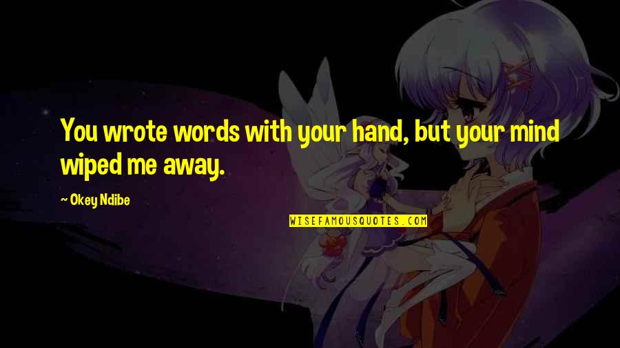 Okey Quotes By Okey Ndibe: You wrote words with your hand, but your